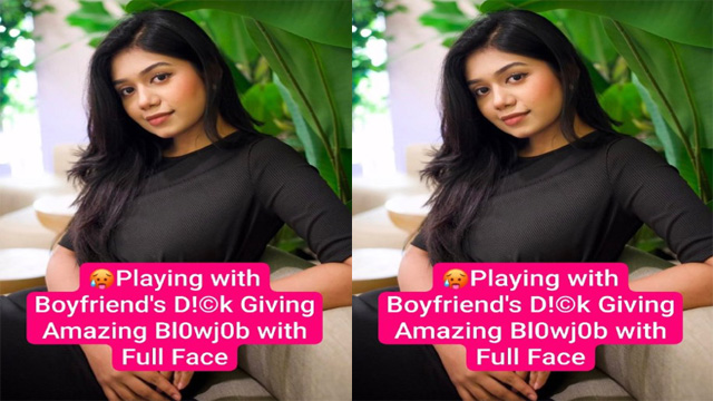 Horny Desi GF Oyo  Boyfriends Dick & Giving Blowjob with Full Face